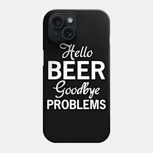 Hello Beer, Goodbye Problems Phone Case