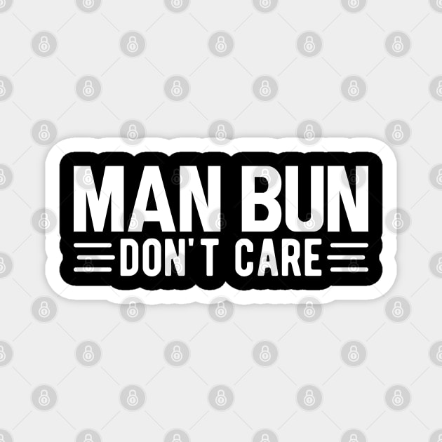 Man bun don't care w Magnet by KC Happy Shop
