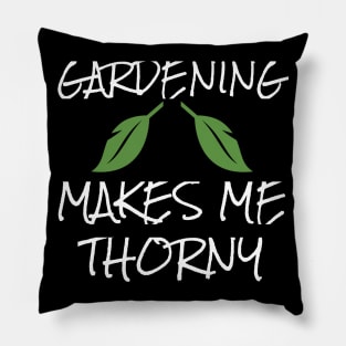 Gardening Makes Me Thorny Gardener Garden Pillow