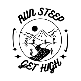 Run Steep Get High T-Shirt T-Shirt