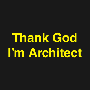 Thank God I'm Architect T-Shirt