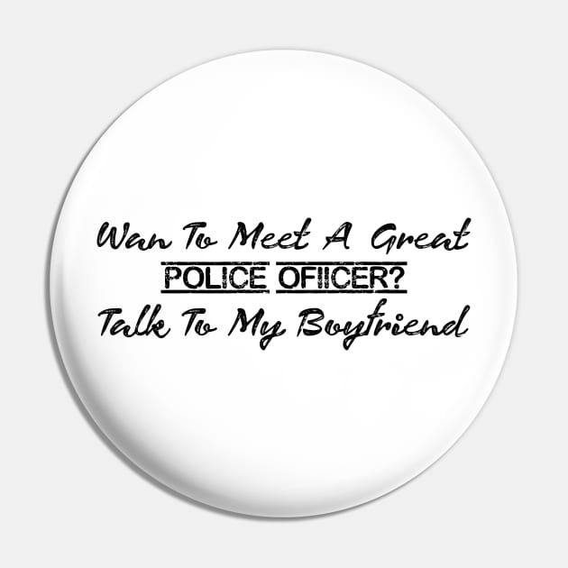 Want To Meet A Great Police Officer Talk To My Boyfriend Pin by zellaarts