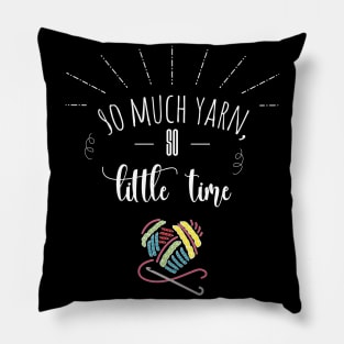 So Much Yarn, So Little Time Pillow