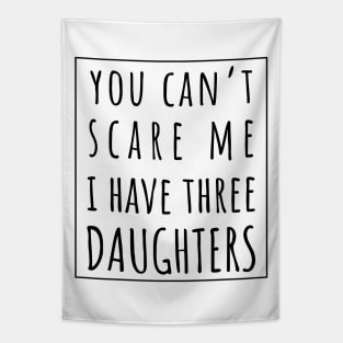 You Can't Scare Me I Have Three Daughters. | Perfect Funny Gift for Dad Mom vintage. Tapestry