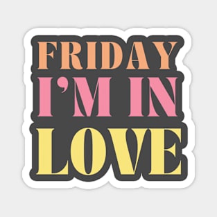 Friday I'm in Love Magnet