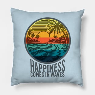 Happiness Comes in Waves Pillow