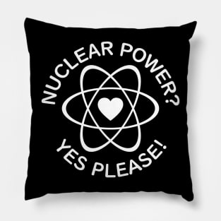 "Nuclear Power? Yes Please!" Pillow