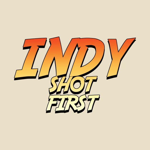 INDY SHOT FIRST by ZornowMustBeDestroyed