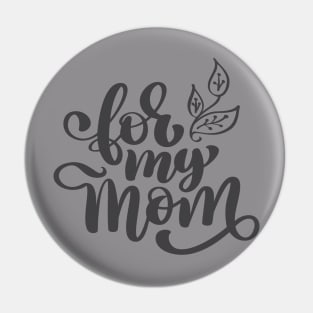 For My Mom Pin