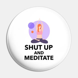 Shut Up And Meditate Pin