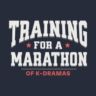 Training For A Marathon of K-Dramas T-Shirt