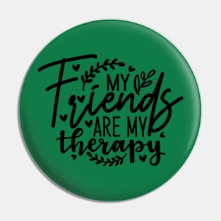 my friends are my therapy Pin