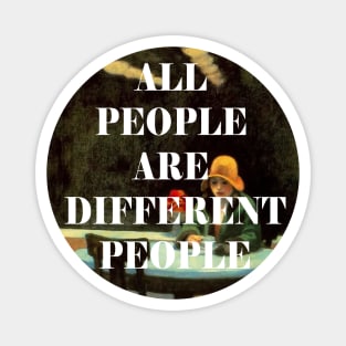 All people are different people Magnet