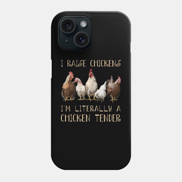 I Raise Chickens I'm Literally A Chicken Tender Chicken Admirers Phone Case by Kevin Jones Art