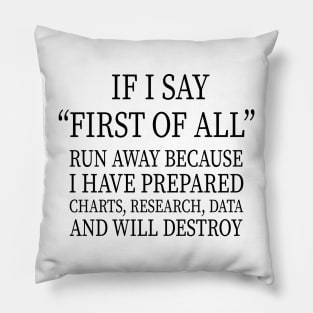 IF I SAY “FIRST OF ALL” RUN AWAY BECAUSE I HAVE PREPARED CHARTS, RESEARCH, DATA AND WILL DESTROY Pillow