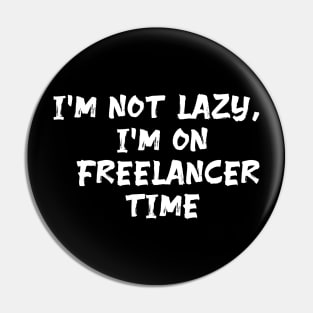 I'm not lazy, I'm on freelancer time funny Freelancer saying Pin