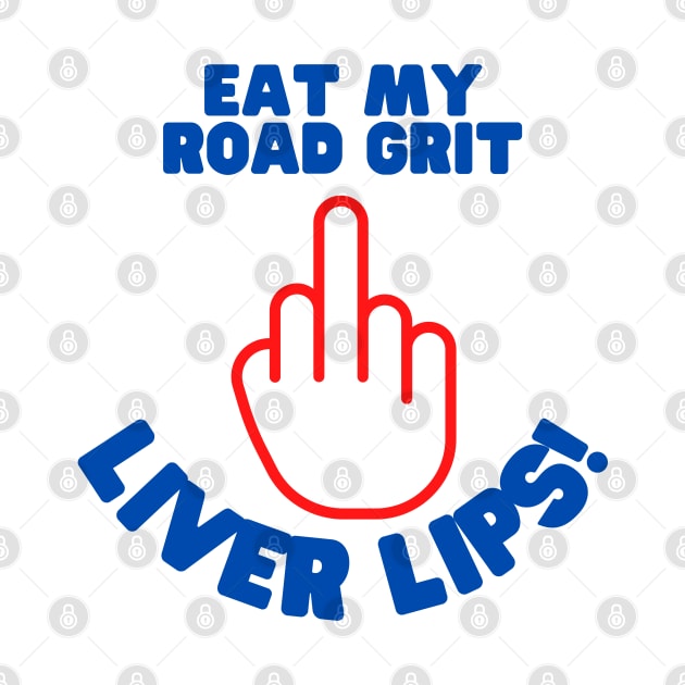 Eat My Road Grit Liver Lips! - Funny Clark Griswold Quote by FourMutts