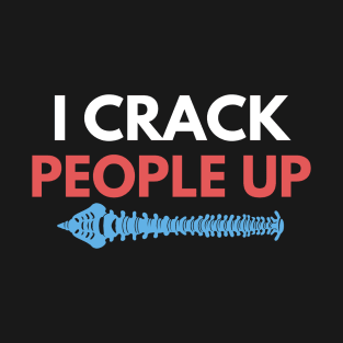 I Crack People Up Funny Chiropractor Spine adjust Therapist T-Shirt