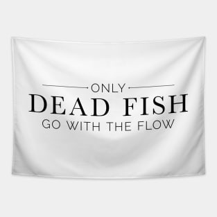 "Only Dead Fish Go With The Flow" in black text Tapestry