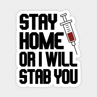 Funny Nurse Shirt. Stay Home or I Will Stab You Magnet