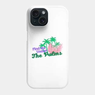 Find Me Under The Palms Phone Case