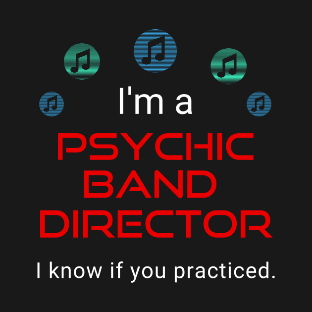 I'm a Psychic Band Director by spiffy_design