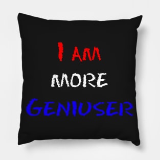 I am more geniuser Pillow