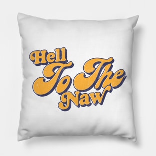 Hell To The Naw / Retro Typography Design Pillow