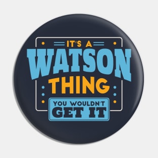 It's a Watson Thing, You Wouldn't Get It // Watson Family Last Name Pin