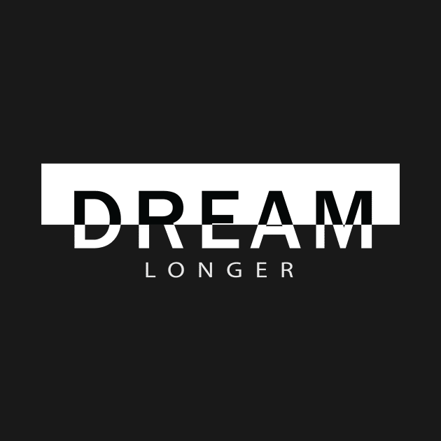 DREAM Longer by worshiptee