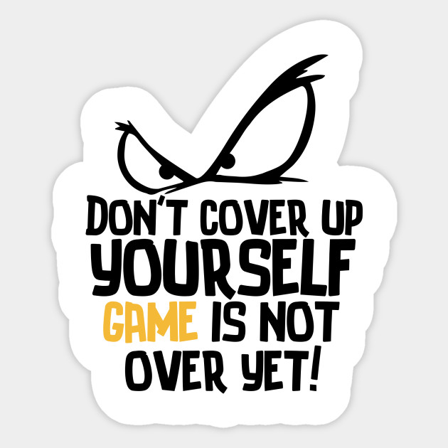 Game Is Not Over Quotes Sticker Teepublic