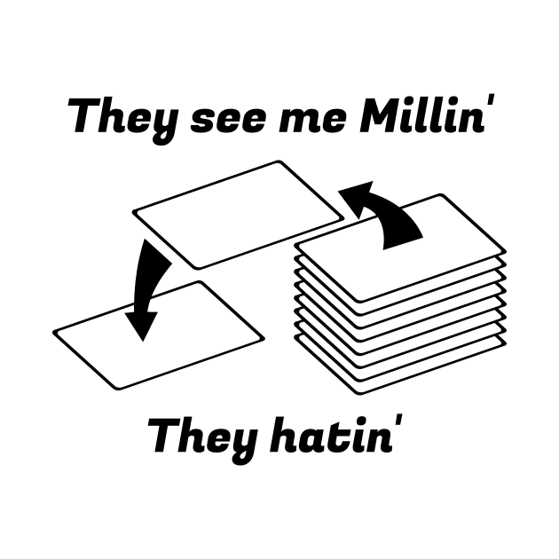 They see me Millin'. They Hatin' | MTG MILL PLAYER DESIGN by ChristophZombie