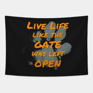 Live Life Like the Gate Was Left Open Tapestry