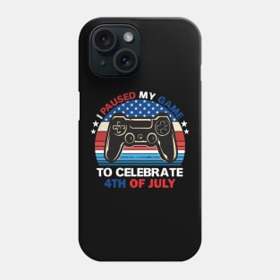 I paused my game to celebrate 4th of July Phone Case