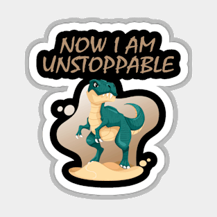 Now I Am Unstoppable Funny T Rex Magnet