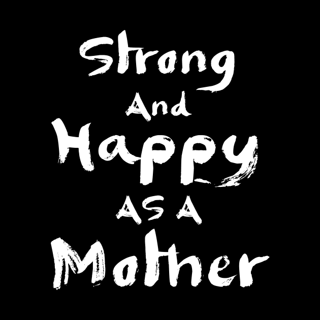 Strong and happy as a mother, mother's day gift by Parrot Designs