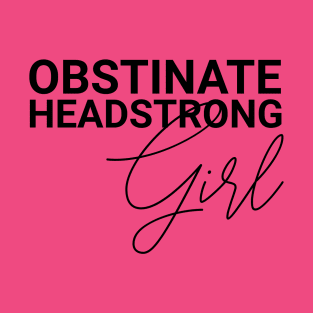 Obstinate Headstrong Girl Jane Austen Quotes Pride and Prejudice T-Shirt