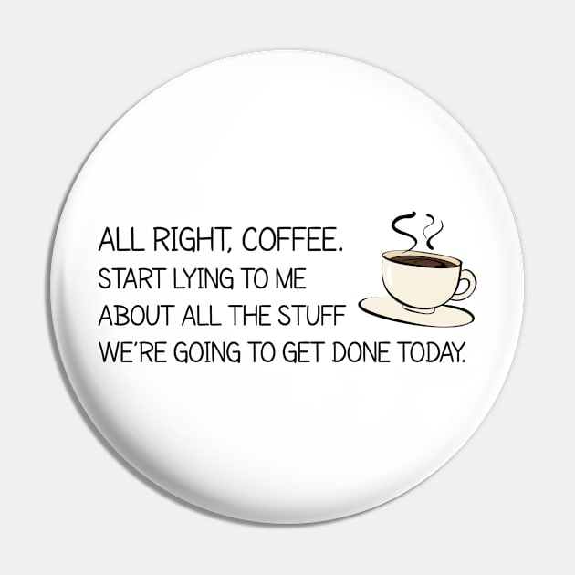 All Right Coffee, Start Lying to Me Pin by Printadorable