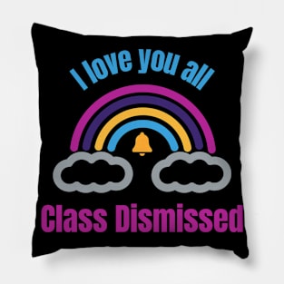 I love you all Class Dismissed. School is over Pillow