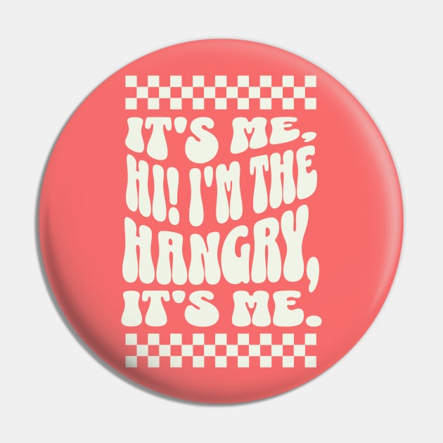 It's me, Hi I'm the Hangry, It's me - Funny Hangry Apparel Pin by TeeTopiaNovelty