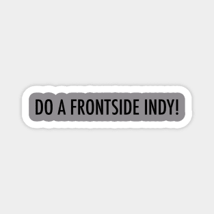 "Do a Frontside Indy" Magnet