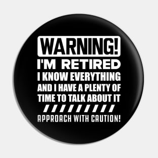 Retirement - Warning! I'm retired I know everything w Pin