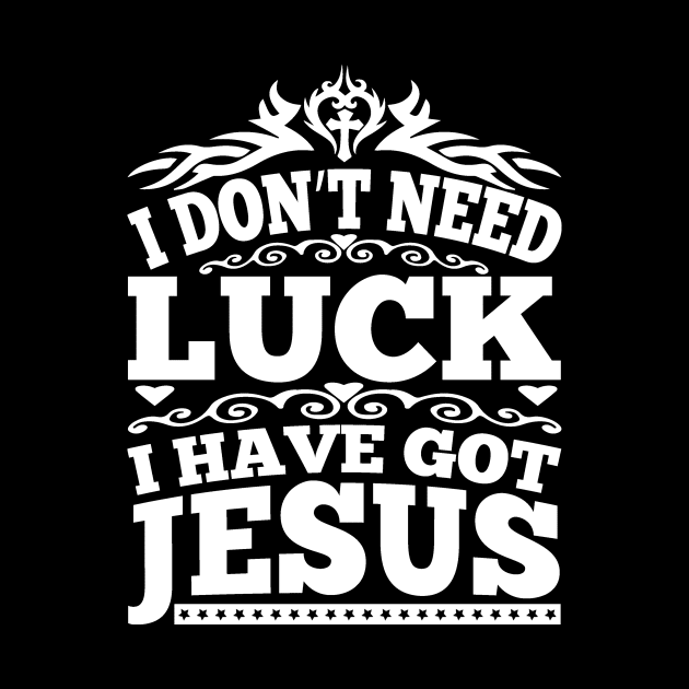 I Don't Need Luck I Have got Jesus by autopic