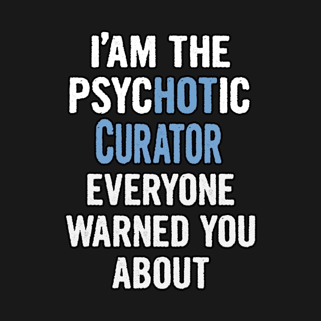 Tshirt Gift For Curators - Psychotic by divawaddle