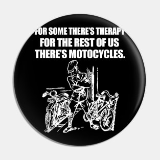 For some there's therapy for the rest of us there's motorcycles Pin