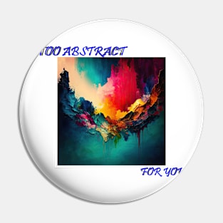 Too Abstract... For you Pin