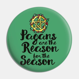 Pagans are the reason for the season Pin