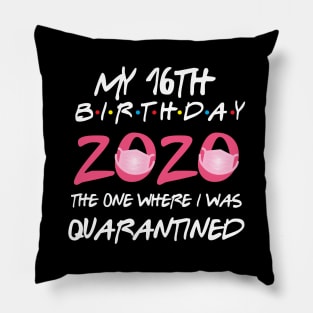 16th birthday 2020 the one where i was quarantined Pillow