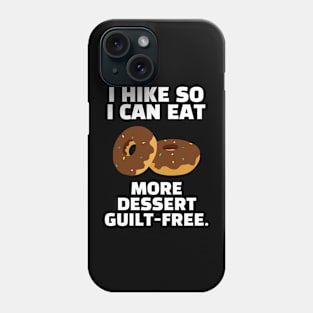 I Hike So I Can Eat More Dessert Guilt-Free Funny Hiking Phone Case