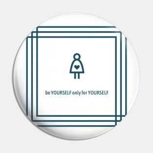 be YOURSELF only for YOURSELF Pin